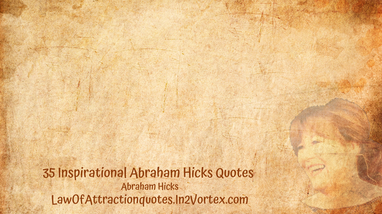 35 Inspirational Abraham Hicks Quotes Law Of Attraction