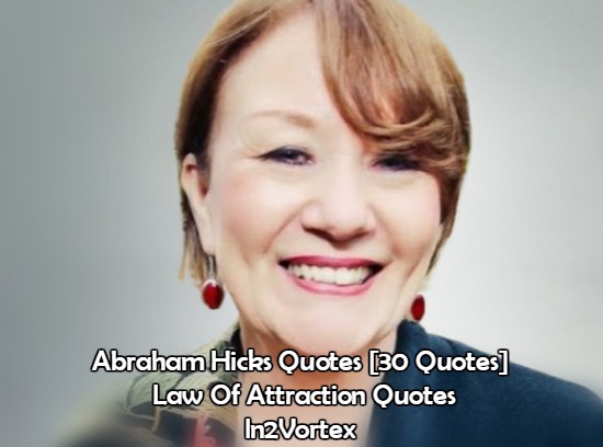 Abraham Hicks Quotes [30 Quotes] | Law Of Attraction Quotes