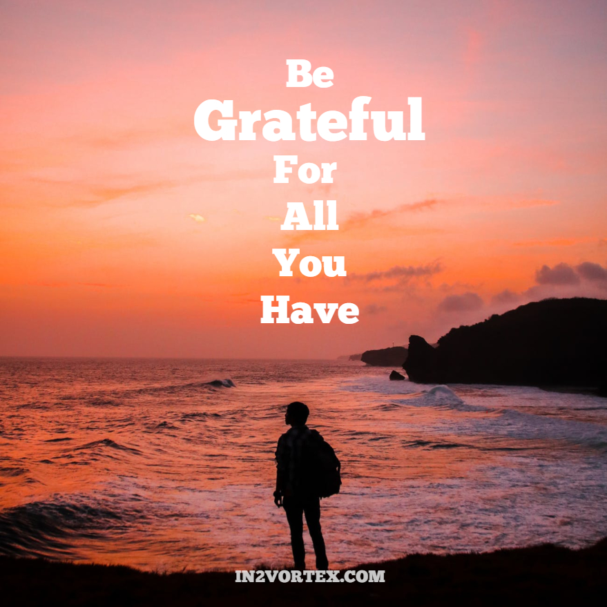 Be-Grateful-For-All-You-Have