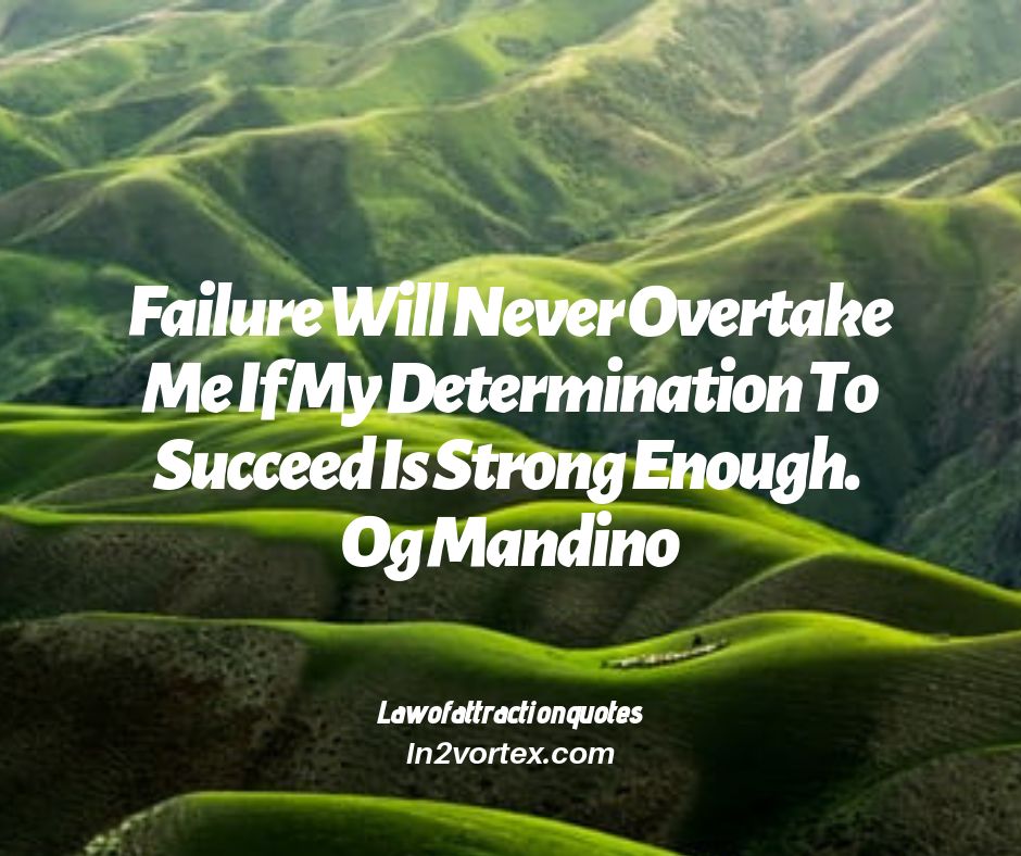 Failure Will Never Overtake Me If My Determination To Succeed Is Strong Enough – Og Mandino