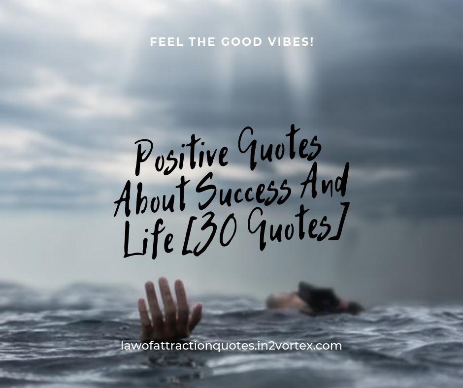 Positive Quotes About Success And Life [30 Quotes] in2vortex